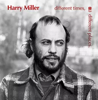 Harry Miller: Different Times, Different Places