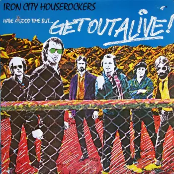 Have A Good Time (But Get Out Alive)