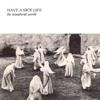 CD Have A Nice Life: The Unnatural World