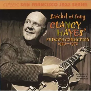 Hayes,clancy: Satchel Of Song: Clancy Hayes Private Collection