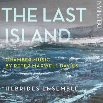 CD Hebrides Ensemble: The Last Island: Chamber Music By Peter Maxwell Davies