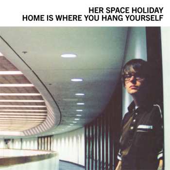 2LP Her Space Holiday: Home Is Where You Hang Yourself