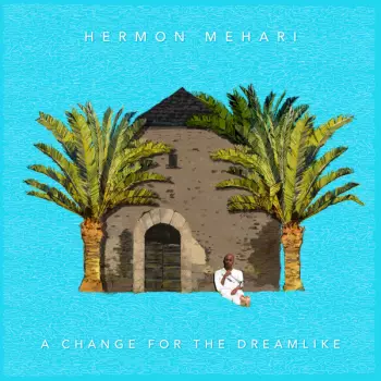 Hermon Mehari: A Change For The Dreamlike