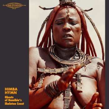 Album Himba Hymn: Ghosts Namibia's Skeleton Coast / Var: Himba Hymn: Ghosts Namibia's Skeleton Coast