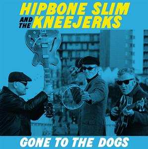LP Hipbone Slim & The Kneejerks: Gone To The Dogs