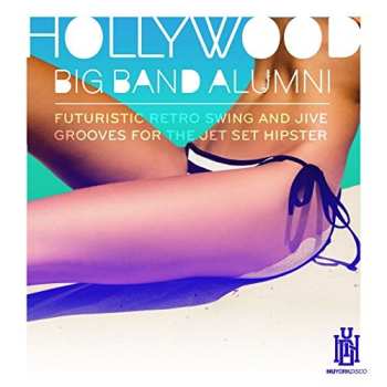 Album Hollywood Big Band Alumni Featuring Barnett Miller: Futuristic Retro Swing & Jive Grooves For The Jet