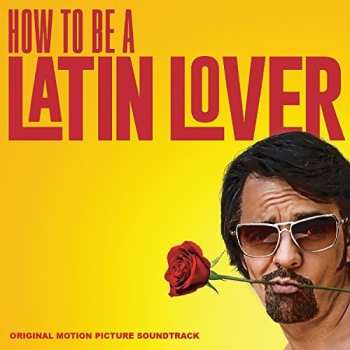 Album How To Be A Latin Lover / O.s.t.: How To Be A Latin Lover