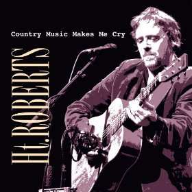 CD HT Roberts: Country Music Makes Me Cry