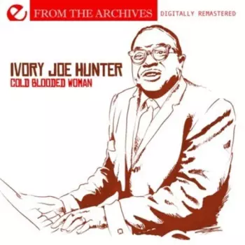 Hunter,ivory Joe: Cold Blooded Woman: From The Archives