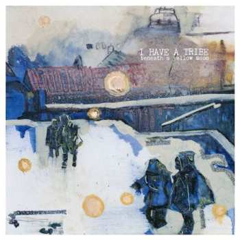 Album I Have A Tribe: Beneath A Yellow Moon
