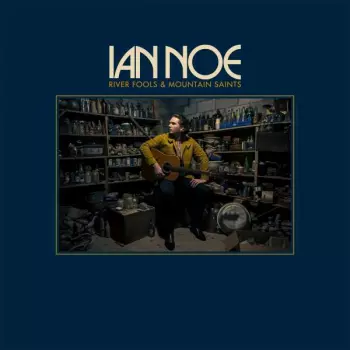 Ian Noe: River Fools & Mountain Saints