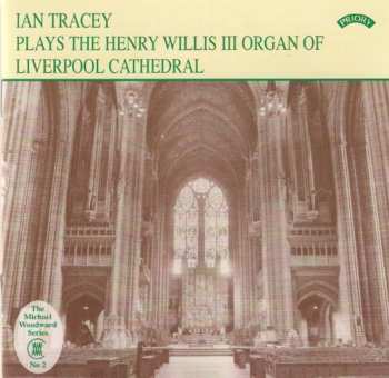 Album Ian Tracey: Plays The Henry Willis III Organ Of Liverpool Cathedral
