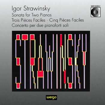 CD Igor Stravinsky: Sonata For Two Pianos · Trois Pièces Faciles · Cinq Pièces Faciles · Concerto Per Due Pianoforti Soli