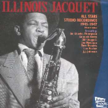 CD Illinois Jacquet: All Stars Studio Recordings 1945-1947 (Master Takes)
