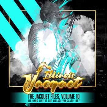 Album Illinois Jacquet:  The Jacquet Files, Volume 10 (Big Band Live At The Village Vanguard 1987)