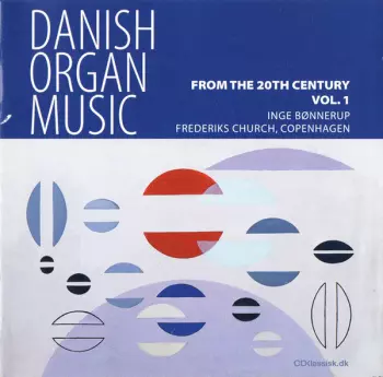 Danish Organ Music From The 20th Century Vol. 1
