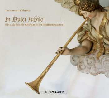 CD Instrumenta Musica: In Dulci Jubilo - Eine Sächsische Weihnacht Der Spätrenaissance