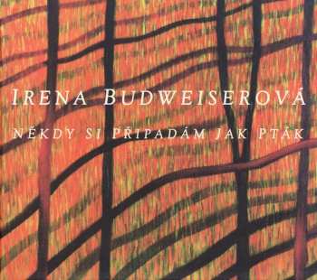 CD Irena Budweiserová: Někdy Si Připadám Jako Pták 