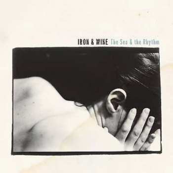 Album Iron And Wine: The Sea & The Rhythm