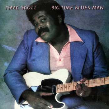 Album Isaac Scott: Big Time Blues Man