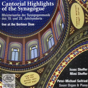 Cantorial Highlights Of The Synagogue. Meisterwerke Der Synagogenmusik Des 19. Und 20. Jahrhunderts