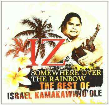 CD Israel Kamakawiwo'ole: Somewhere Over The Rainbow - The Best Of Israel Kamakawiwo'ole