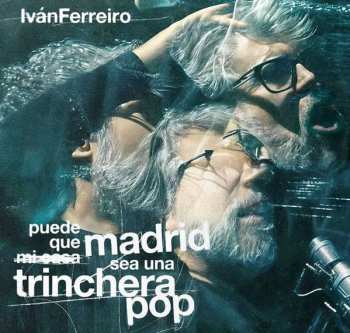 Album Iván Ferreiro: Puede Que Madrid Sea Una Trinchera Pop