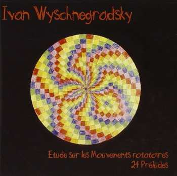 CD Ivan Wyschnegradsky: Etude Sur Les Mouvements Rotatoires · 24 Préludes