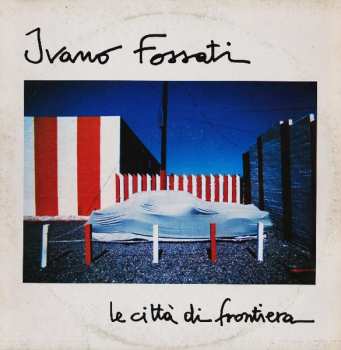 Album Ivano Fossati: Le Città Di Frontiera
