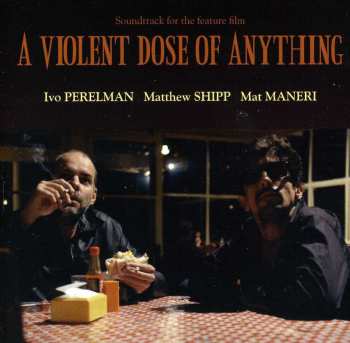 Album Mat Maneri: A Violent Dose Of Anything