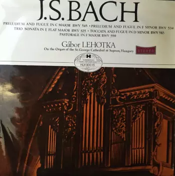 Preludium And Fúgue In C Major BWV 545 - Preludium And Fúgue In F Minor BWv 534. - Trio Sonata In Flat Major BWV525 -Toccata And Fugue In D Minor BWV 565 - Pastorale In F Major BWV 590 	