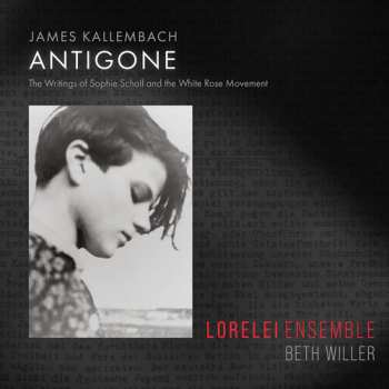 Album James Kallembach: Antigone: The Writings of Sophie Scholl and the White Rose Movement
