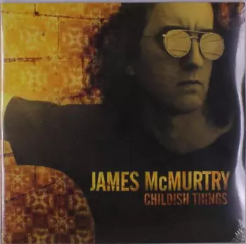 James McMurtry: Childish Things