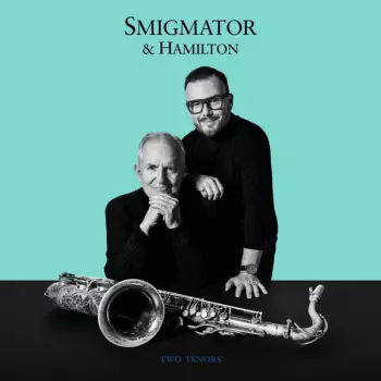 Scott Hamilton: Smigmator & Hamilton: Two Tenors