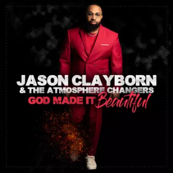 Jason Clayborn & The Atmosphere Changers: God Made It Beautiful