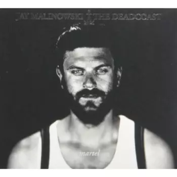 Jay Malinowski & The Deadcoast: Martel