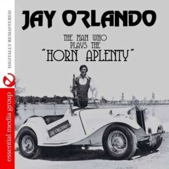 Album Jay Orlando: The Man Who Plays The Horn Aplenty