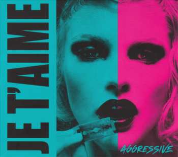 Album Je T'aime: Aggressive