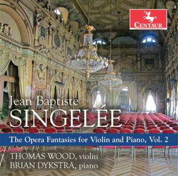 Album Jean-Baptiste Singelée: The Opera Fantasies For Violin And Piano, Vol. 2