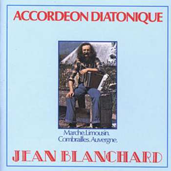 CD Jean Blanchard: Accordéon Diatonique / Marche, Limousin, Combrailles, Auvergne