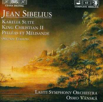 CD Jean Sibelius: Karelia Suite / King Christian II / Pelléas Et Mélisande (Original Versions)
