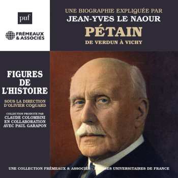 Album Jean-yves Le Naouar: Petain, De Verdun A Vichy. Une Biographie Expliquee