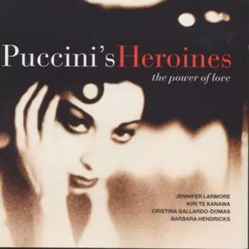 Puccini's Heroines - The Power Of Love