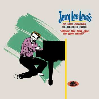 Album Jerry Lee Lewis: Jerry Lee Lewis At Sun Records - The Collected Works ("What The Hell Else Do You Need?")