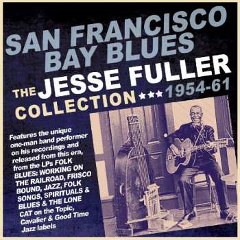 Album Jesse Fuller: San Francisco Bay Blues: The Jesse Fuller Collection 1954-61
