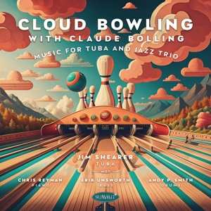 2CD Jim Shearer: Cloud Bowling With Claude Bolling: Music For Tuba And Jazz Trio (2cd)