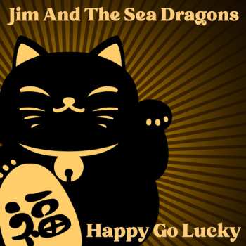 Album Jim & The Sea Dragons: Happy Go Lucky
