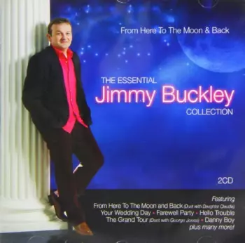 From Here To The Moon & Back The Essential Jimmy Buckley Collection