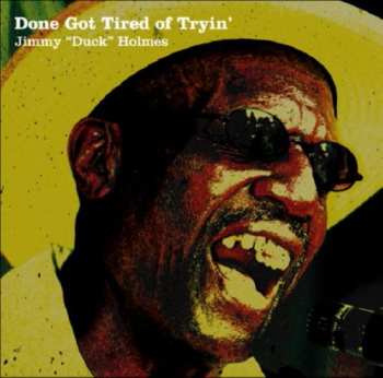 Album Jimmy "Duck" Holmes: Done Got Tired Of Tryin'