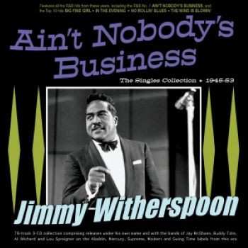 3CD Jimmy Witherspoon: Ain't Nobody's Business - The Singles Collection 1945-53
